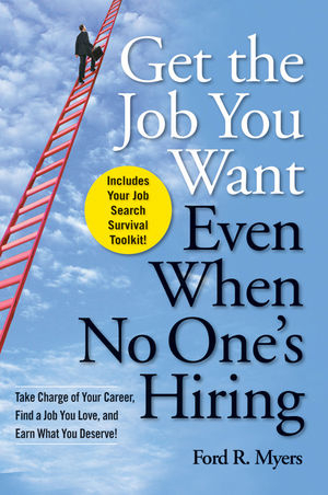 Get The Job You Want, Even When No One's Hiring - Ford R. Myers
