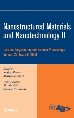 Nanostructured Materials and Nanotechnology II - Sanjay Mathur; Mrityunjay Singh; Tatsuki Ohji; Andrew Wereszczak
