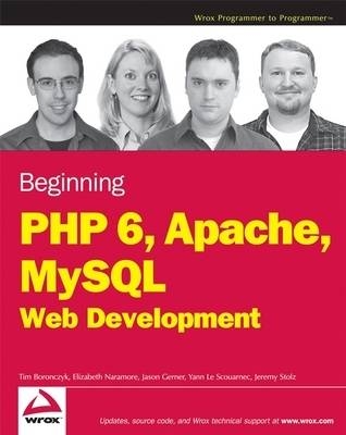 Beginning PHP 6, Apache, MySQL 6 Web Development - Timothy Boronczyk, Elizabeth Naramore, Jason Gerner, Yann Le Scouarnec, Jeremy Stolz