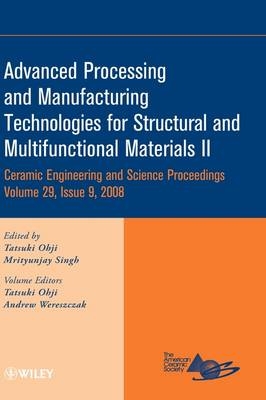 Advanced Processing and Manufacturing Technologies  for Structural and Multifunctional Materials II - T Ohji