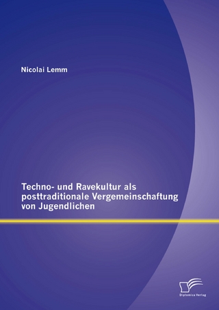 Techno- und Ravekultur als posttraditionale Vergemeinschaftung von Jugendlichen - Nicolai Lemm