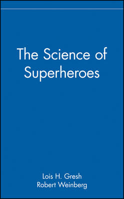 The Science of Superheroes - Lois H. Gresh; Robert Weinberg