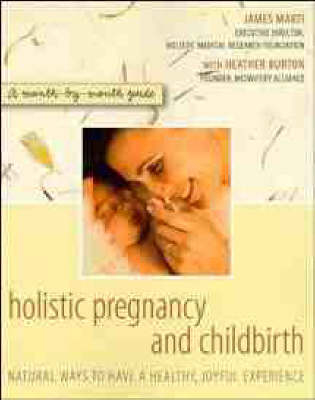 Holistic Pregnancy and Childbirth - James Marti, Heather Burton