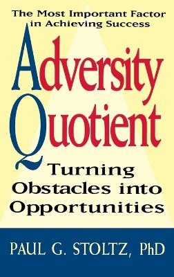 Adversity Quotient ? Turning Obstacles into Opportunities - PG Stoltz