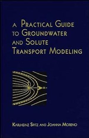 A Practical Guide to Groundwater and Solute Transport Modeling - Karlheinz Spitz; Joanna Moreno