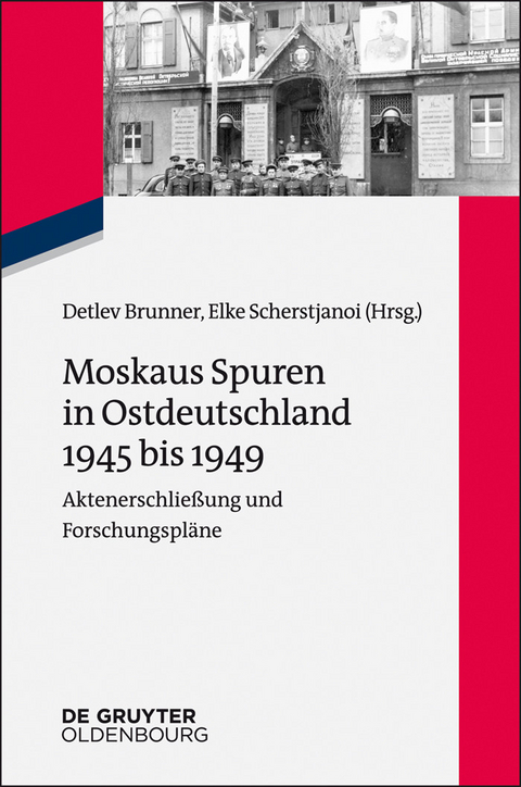 Moskaus Spuren in Ostdeutschland 1945 bis 1949 - 