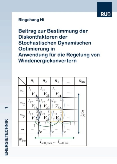 Beitrag zur Bestimmung der Diskontfaktoren der Stochasti-schen Dynamischen Optimierung in Anwendung für die Rege-lung von Windenergiekonvertern - Bingchang Ni