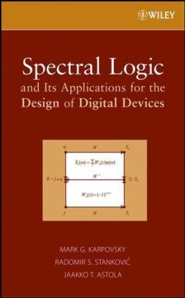 Spectral Logic and Its Applications for the Design of Digital Devices - Mark G. Karpovsky; Radomir S. Stankovic; Jaakko T. Astola