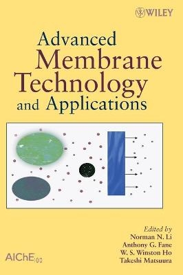 Advanced Membrane Technology and Applications - Norman N Li; Anthony G. Fane; W. S. Winston Ho; Takeshi Matsuura