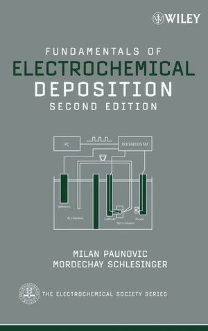 Fundamentals of Electrochemical Deposition - Milan Paunovic, Mordechay Schlesinger