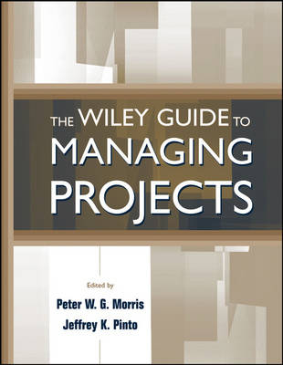 The Wiley Guide to Managing Projects - PWG Morris