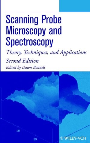 Scanning Probe Microscopy and Spectroscopy - Dawn Bonnell