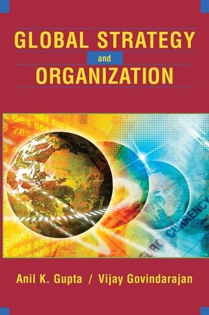 Global Strategy and the Organization - Anil K. Gupta; Vijay Govindarajan