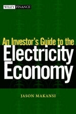 An Investor's Guide to the Electricity Economy - Jason Makansi