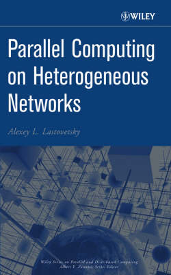 Parallel Computing on Heterogeneous Networks - Alexey L. Lastovetsky