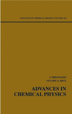 Advances in Chemical Physics, Volume 125 - Ilya Prigogine; Stuart A. Rice