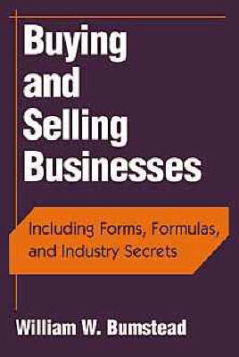 Buying and Selling Businesses:  Including Forms, F Formulas & Industry Secrets - WW Bumstead