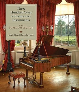 Three Hundred Years of Composers' Instruments - Alec Cobbe; Christopher Nobbs