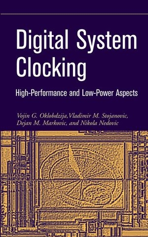 Digital System Clocking - Vojin G. Oklobdzija; Vladimir M. Stojanovic; Dejan M. Markovic; Nikola M. Nedovic