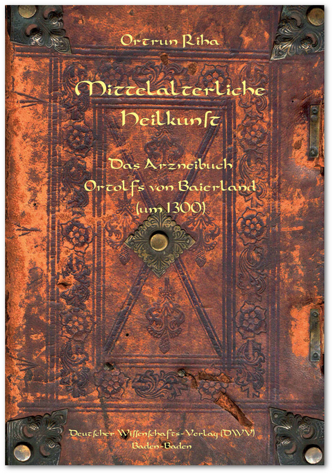 Mittelalterliche Heilkunst. Das Arzneibuch Ortolfs von Baierland (um 1300) - Ortrun Riha