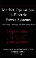 Market Operations in Electric Power Systems - Mohammad Shahidehpour, Hatim Yamin, Zuyi Li