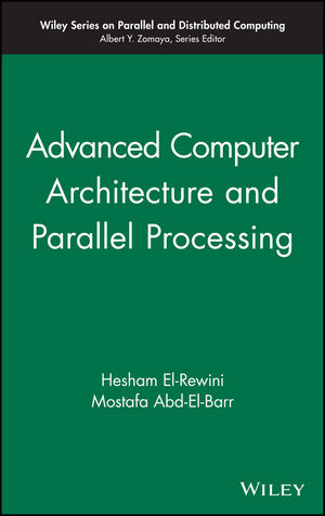 Advanced Computer Architecture and Parallel Processing - Hesham El-Rewini, Mostafa Abd-El-Barr