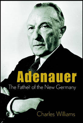 Konrad Adenauer ? The Father of the New Germany - C WILLIAMS
