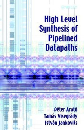 High Level Synthesis of Pipelined Datapaths - Péter Arató, Tamás Visegrády, István Jankovits