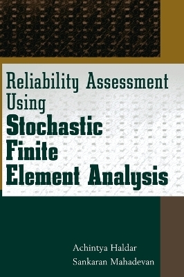 Reliability Assessment Using Stochastic Finite Element Analysis - Achintya Haldar; Sankaran Mahadevan