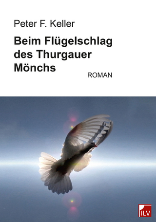 Beim Flügelschlag des Thurgauer Mönchs - Peter F. Keller