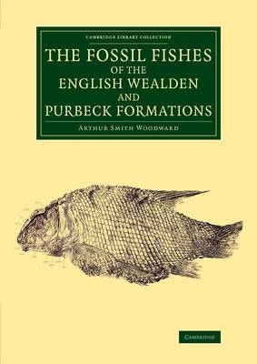 The Fossil Fishes of the English Wealden and Purbeck Formations - Arthur Smith Woodward