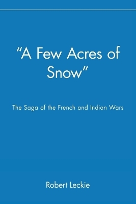 "A Few Acres of Snow" - Robert Leckie
