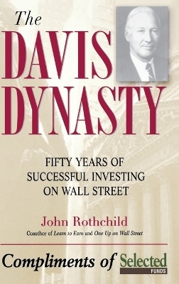 The Davis Dynasty ? Fifty Years of Successful Investing on Wall Street - J Rothchild