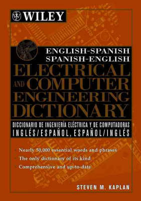 English-Spanish, Spanish-English Electrical and Computer Engineering Dictionary / Diccionario de Ingenieria Electrica y de Computadoras Ingles-Espanol, Espanol-Ingles - Steven M. Kaplan