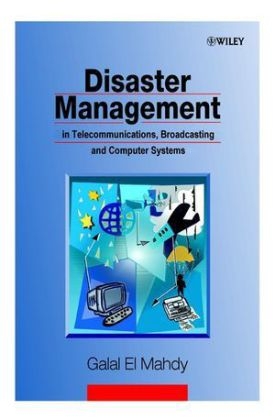 Disaster Management in Telecommunications, Broadcasting and Computer Systems - Galal El Mahdy