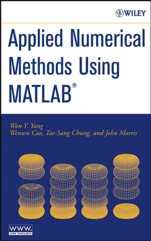 Applied Numerical Methods Using MATLAB - Won Y. Yang, Wenwu Cao, Tae–Sang Chung, John Morris
