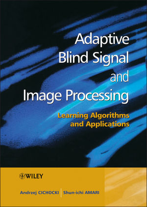 Adaptive Blind Signal and Image Processing - Andrzej Cichocki, Shun-ichi Amari