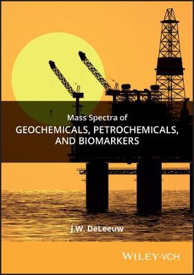 Mass Spectra of Geochemicals, Petrochemicals, and Biomarkers - J. W. De Leeuw
