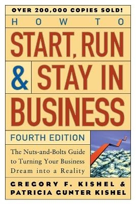How to Start, Run, and Stay in Business - Gregory F. Kishel; Patricia Gunter Kishel