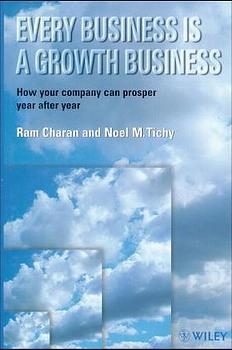 Every Business is a Growth Business - Noel M. Tichy; Ram Charan
