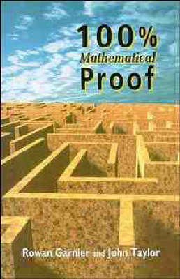 100 Per Cent Mathematics Proof - Rowan Garnier, John Taylor