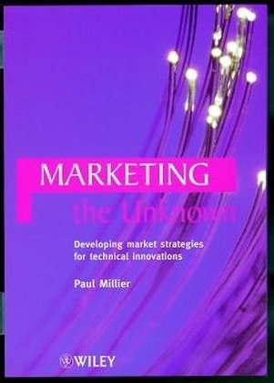 Marketing the Unknown ? Developing Market Strategies for Technical Innovations - P Millier
