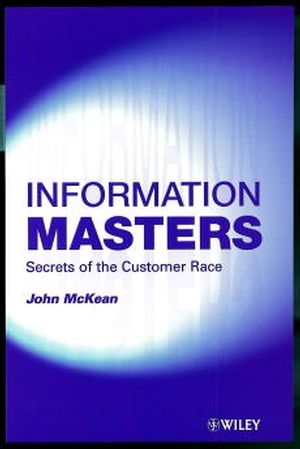Information Masters ? Secrets of the Customer Race - J McKean