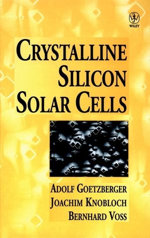 Crystalline Silicon Solar Cells - Adolf Goetzberger, Joachim Knobloch, Bernhard Voss