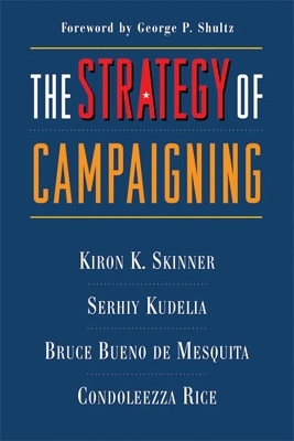 The Strategy of Campaigning - Kiron K. Skinner; Serhiy Kudelia; Bruce Bueno de Mesquita; Condoleezza Rice