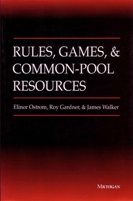 Rules, Games and Common-pool Resources - Elinor Ostrom; Roy Gardner; Jimmy Walker