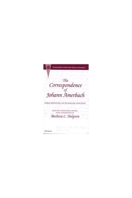 The Correspondence of Johann Amerbach - Barbara Crawford Halporn; Johann Amerbach