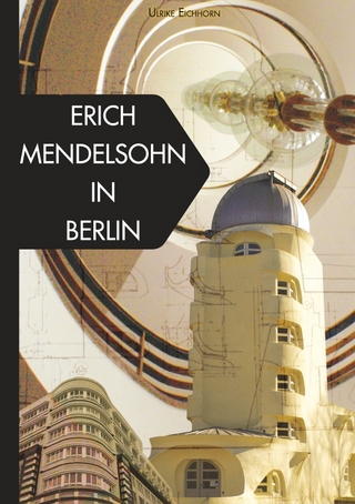 Architekten in Berlin / Erich Mendelsohn in Berlin - Ulrike Eichhorn