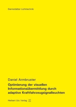 Optimierung der visuellen Informationsübermittlung durch adaptive Kraftfahrzeugsignalleuchten - Daniel Armbruster
