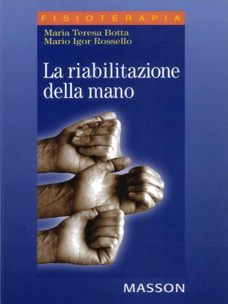 La riabilitazione della mano - Maria Teresa Botta; Mario I. Rossello